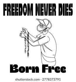 Person breaking chains with freedom never dies born free text