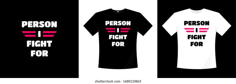 Person i fight for typography t-shirt design