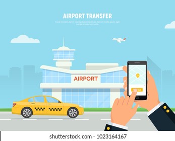 Person holding phone with taxi service application. Airport terminal, yellow taxi car and a plane taking off on the background a city skyline. Transfer airport. Vector flat design illustration.