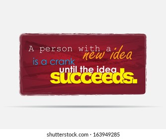 A person with a new idea is a crank until the idea succeeds. Motivational background. Typography poster. (EPS10 Vector)