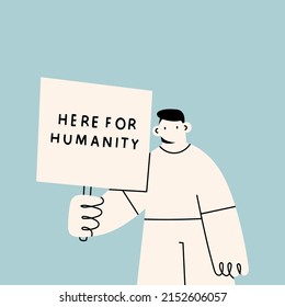 Person standing and holding Placard or Banner. Here for humanity text. Protest, demonstration, revolution, no war, peace concept. Cartoon abstract character. Hand drawn Vector illustration