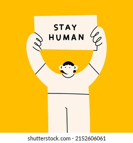 Person standing and holding Placard or Banner. Stay human text. Protest, demonstration, revolution, no war, peace, humanity concept. Cartoon abstract character. Hand drawn Vector illustration