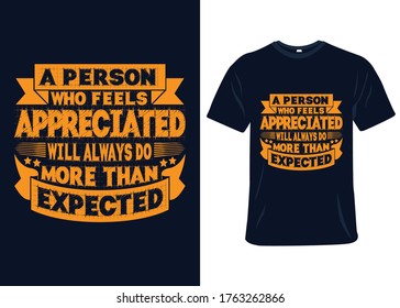 A person who feels appreciated will always do more than expected t-shirt slogan and apparel design, typography, print, vector