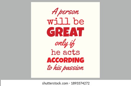 A person will be great only if he acts according to his passion. text art