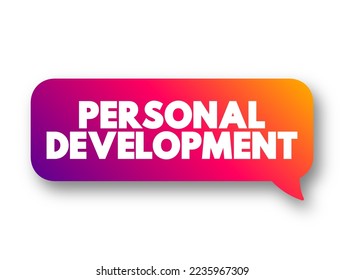 Desarrollo personal: consiste en actividades que desarrollan las capacidades y el potencial de una persona, construyen capital humano, facilitan la empleabilidad, el concepto de texto, la burbuja de mensajes