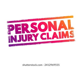 Personal Injury Claims -  legal case you can open if you've been hurt in an accident, text concept stamp