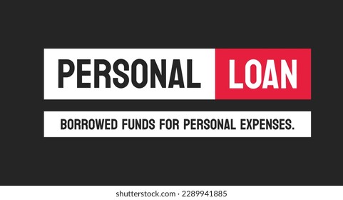 PERSONAL LOAN - A loan taken for personal expenses rather than business or investment.