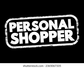 Personal Shopper is a professional who assists individuals in selecting and purchasing items, typically clothing, accessories, or other personal goods, text concept stamp