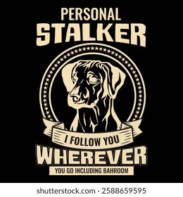 personal stalker i will follow you wherever you go bathroom dog T-Shirt design dog lovers