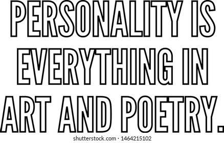Personality is everything in art and poetry