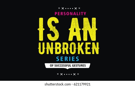 Personality is an unbroken series of successful gestures. Personality Quotes 