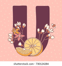 Personalized flower alphabet. Vector hand drawn floral monogram. Stylish letter "U" decorated with fruits and flowers. Perfect for posters, invitation, greeting card, webs graphics, blog, banner, logo