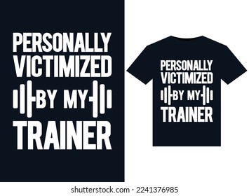 Personally Victimized By My Trainer illustrations for print-ready T-Shirts design