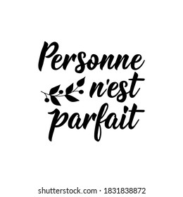 Personne n'est parfait. French lettering. Translation from French -Nobody is perfect. Element for flyers, banner and posters. Modern calligraphy. Ink illustration