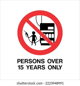 Persons Over 15 Years Only  - Prohibition Signs- No Smoking  Flammable - Not Allowed, Permission, Safety.