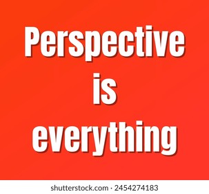 Perspective is everything text design, vector template, Inspirational and motivational quotes, typography designs: for prints, posters, cards, t shirt, coffee mug hoodies etc. 