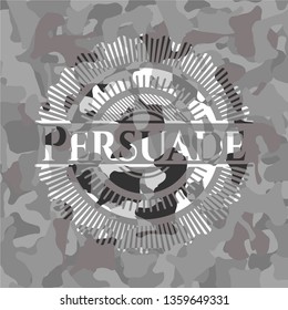 Persuade on grey camouflage texture