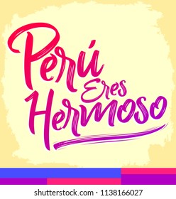 Peru eres hermoso, Peru you are beautiful spanish text, vector lettering illustration