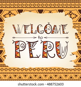 Peru flyer lettering background. Vector illustration. Welcome to Peru. Tribal tourist card, inca print, banner or postcard template. 