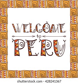 Peru lettering tribal background. Welcome to Peru. Ethnic  travel card, print, banner or stamp. Vector illustration