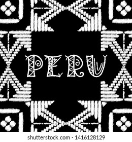 Peru travel illustration vector. Background with white and black traditional ethnic pattern from aztec embroidery ornaments for flyer, banner, poster, card design.