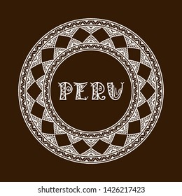 Peru travel illustration vector. Vintage background design with traditional peruvian pattern round frame from incan embroidery ornaments.
