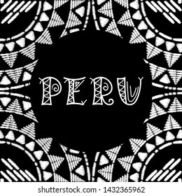 Peru travel illustration vector. White and black background with traditional aztec embroidery pattern ornaments for banner, tourist postcard, souvenir design, magnet.