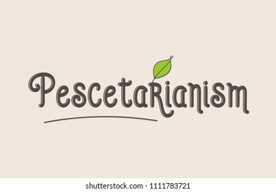 pescetarianism word text typography design with green leaf suitable for logo, banner or badge design