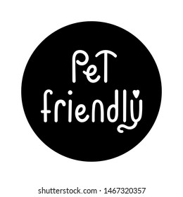 Pet allowed badge - Hand drawn inscription Pet friendly - Simple vector illustration - Circle logo isolated on white 