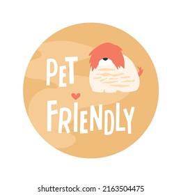 Pet friendly label with cute dog, hand drawn text, heart. Circle badge, vector print for cafe, shop and other business entry. Funny illustration with shaggy animal in flat style.