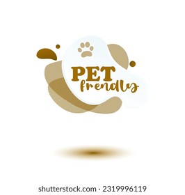 Pet  friendly tag. Brown label and stikers emblem with drops of paw for web and print  tag. Pet  friendly and care label. Vector illustration for you design.