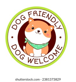 Pet friendly vector label. Stamp or sticker with dog friendly text. Kawaii shiba inu puppy inside circle. Vet clinic, shop label, sticker. Inscription Dog Welcome. Vector EPS8