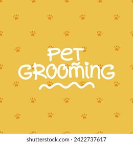 Pet grooming concept. Cute yellow paw print pattern. Vector background design with handwritten typography for branding, post, banner, poster, postcard