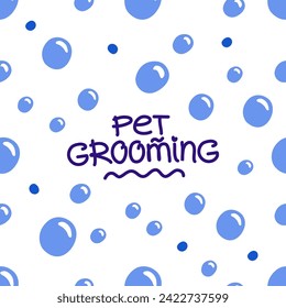 Pet grooming concept. Soapy bubbles pattern. Vector background design with handwritten typography for branding, post, banner, poster, postcard