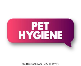 Pet Hygiene - looking after their animals and make sure that animals are clean and healthy, text concept background