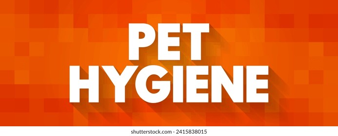 Pet Hygiene - looking after their animals and make sure that animals are clean and healthy, text concept background