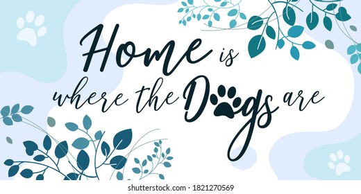 Pet Lover Family Home Quotes Home is where the dogs are vector ready print in Natural Background Frame for Wall art Interior, wall decor, Banner, Sticker, Label, Greeting card, Tag and many more