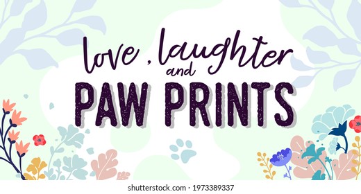 Pet Lover Family Home Quotes Love Laughter and Paw Prints vector ready print in Natural Background Frame for Wall art Interior, wall decor, Banner, Sticker, Label, Greeting card, Tag, letter