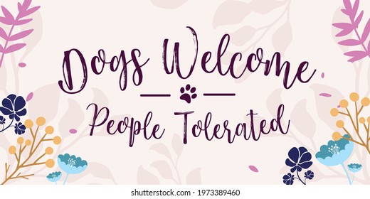 Pet Lover Family Home Quotes Dogs Welcome People Tolerated vector ready print in Natural Background Frame for Wall art Interior, wall decor, Banner, Sticker, Label, Greeting card, Tag