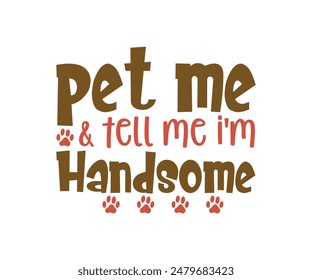 Pet Me and Tell Me I'm Handsome, Groovy Dog Mom, Pet Mom ,fur mom, Cute Dog quotes cut files, Funny Dog Quotes Designs