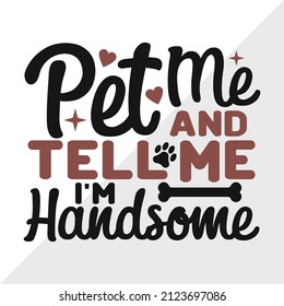 Pet Me And Tell Me I'm Handsome printable vector illustration