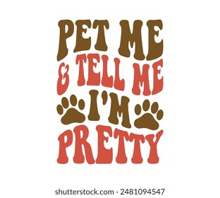 Pet Me and Tell Me I'm pretty, Groovy Dog Mom, Pet Mom ,fur mom , Cute Dog quotes cut files, Funny Dog Quotes Designs