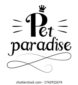 Pet Paradise, hand-drawn English pet phrases and decorative elements, ink illustrations, modern brush calligraphy, white background, T-shirt and print design