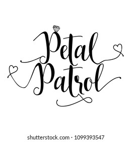 Petal Patrol -Hand lettering typography text in vector eps 10. Hand letter script wedding sign catch word art design.  Good for scrap booking, posters, textiles, gifts.