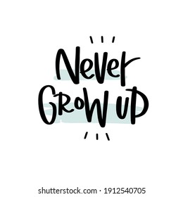 Peter Pan quote vector design. Never grow up saying. Modern lettering about being young for Birthday greeting card, poster or nursery wall art.