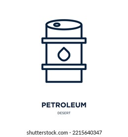 petroleum icon from desert collection. Thin linear petroleum, fuel, gasoline outline icon isolated on white background. Line vector petroleum sign, symbol for web and mobile