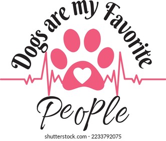 Pets are best in the world and out of all of them dogs are my favorite people. Vector quote for pet lovers.