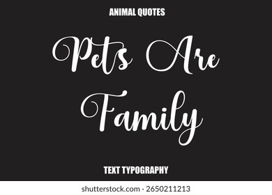 Pets Are Family Text typography Animal Quotes