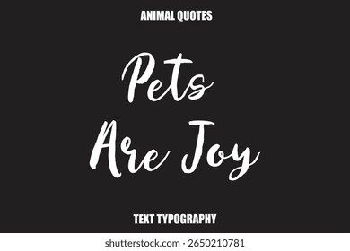 Pets Are Joy Text typography Animal Quotes