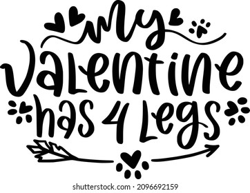 Pets Lettering Quotes For Printable Poster, Tote Bag, Mugs, T-Shirt Design, My Valentine Has 4 Legs Quotes

